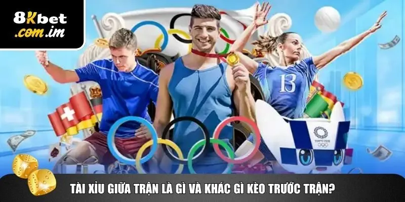 Thể Thao 8Kbet – Cách Vào Kèo Tài Xỉu Giữa Trận 2 Sự khác biệt về cách vào kèo tài xỉu giữa trận