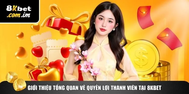 Khám phá đôi nét về quyền lợi thành viên 8Kbet