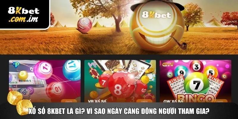 Sức hút khó bỏ của xổ số 8Kbet