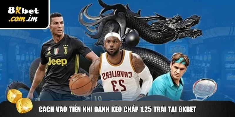 Vào tiền chuẩn với kèo chấp 1.25 trái