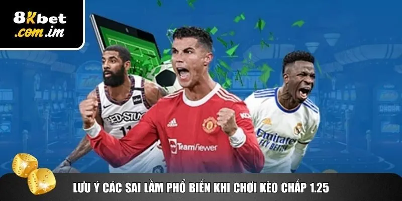 Tránh các sai lầm khi đánh kèo chấp 1.25 trái