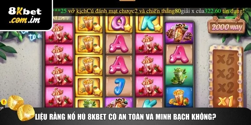 Tính an toàn và minh bạch của nổ hũ 8Kbet