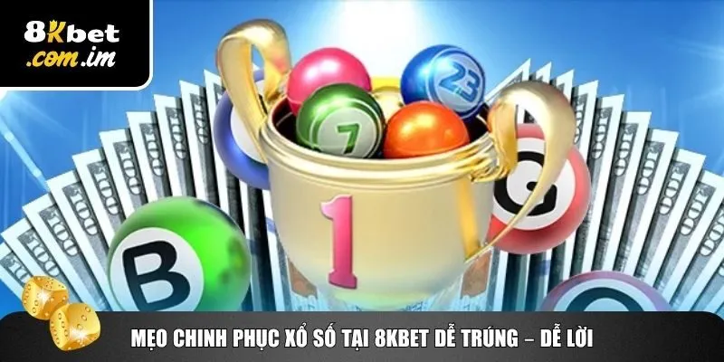 Học nhanh mẹo chơi game xổ số 8Kbet