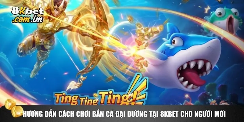 Hướng dẫn cách chơi Bắn Cá Đại Dương tại 8kbet cho người mới